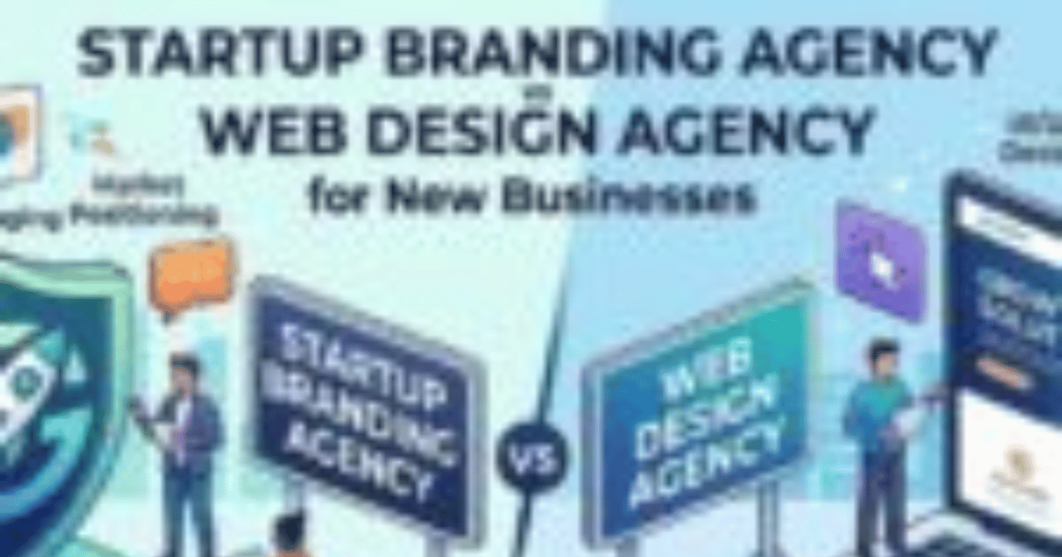 Startup Branding Agency vs Web Design Agency for New Businesses